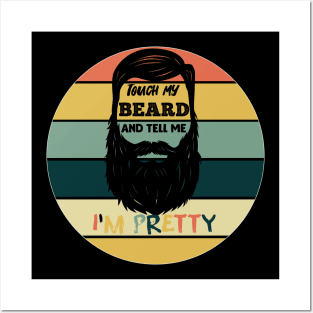 Touch My Beard and Tell Me I'm Pretty Posters and Art